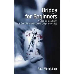 USED-Bridge for Beginners: A Step-By-Step Guide to One of the Most Challenging Card Games by Mendelson, Paul (Paperback)