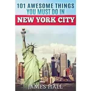 USED-New York City: 101 Awesome Things You Must Do in New York City. Essential Travel Guide to the Big Apple. by Hall, James (Paperback)