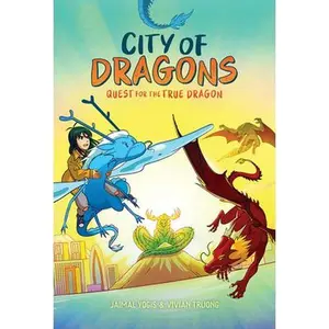 Quest for the True Dragon: A Graphic Novel (City of Dragons #3) -- Jaimal Yogis, Hardcover