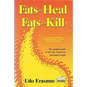USED-Fats That Heal, Fats That Kill: The Complete Guide to Fats, Oils, Cholesterol and Human Health by Udo Erasmus (Hardcover)