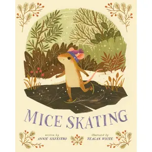 Mice Skating by Annie Silvestro, Teagan White [Hardcover Book]