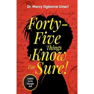 USED-Forty-Five Things I know for Sure: Letters to my Younger Self by Dr  Mercy  Ogbonne Umeri (Paperback)