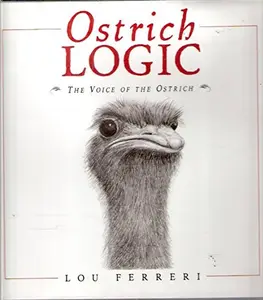 USED-Ostrich Logic: The Voice Of The Ostrich by Lou Ferreri (Hardcover)