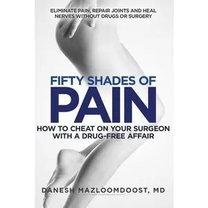 USED-Fifty Shades of Pain: How to Cheat on Your Surgeon with a Drug-Free Affair by Mazloomdoost MD, Danesh (Paperback)