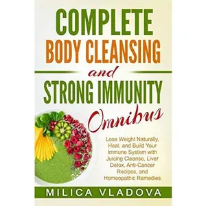 USED-Complete Body Cleansing and Strong Immunity Omnibus: Lose Weight Naturally, Heal, and Build Your Immune System with Juicing Cleanse, Liver Detox, ... Healthy Detox and Strong Immunity Series) by Milica Vladova (Paperback)