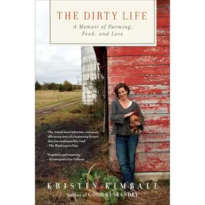 The Dirty Life: A Memoir of Farming, Food, and Love Paperback – April 12, 2011