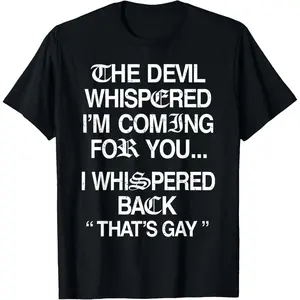 The Devil Whispered I'm Coming for You I Whispered Back T-Shirt