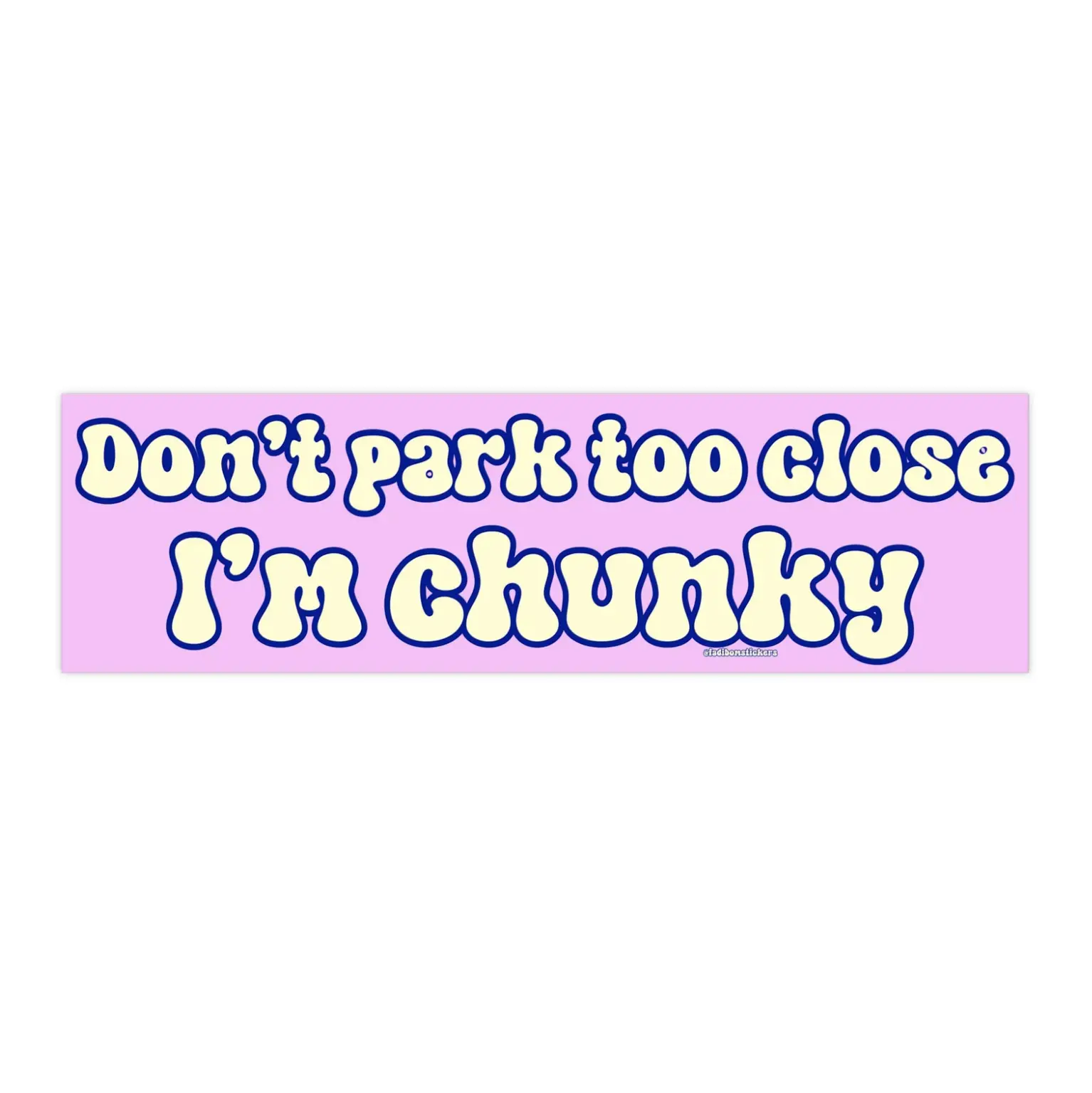 Don't Park Too Close I'm Chunky | Bumper Sticker AND Magnet | Funny Meme Sticker | 8.7'' X 2.7'' | Waterproof Premium Quality