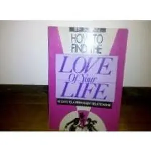 USED-How to Find the Love of Your Life: 90 Days to a Permanent Relationship by Ben Dominitz (Paperback)