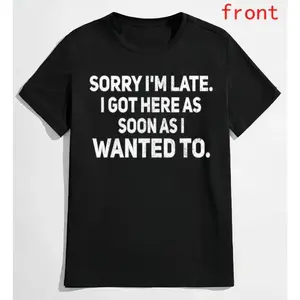 100% Cotton Sarcastic T-Shirt – Sorry I'm Late, I Got Here As Soon As I Wanted To