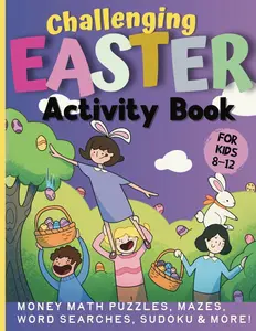 Challenging Easter Activity Book for Kids 8-12: Fun Puzzle Book That Includes: Skill-Building Money Math Puzzles, Mazes, Word Searches