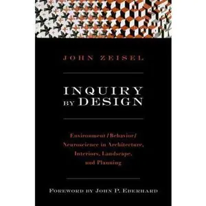 USED-Inquiry by Design: Environment/Behavior/Neuroscience in Architecture, Interiors, Landscape, and Planning by Zeisel, John (Paperback)