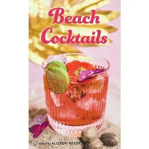 Beach Cocktails: Pours, Drinks, Sips, and Bites -- Allyson Reedy, Hardcover