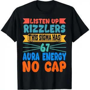 Listen Up Rizzlers This Sigma Has 67 Aura Energy Six Seven T-Shirt