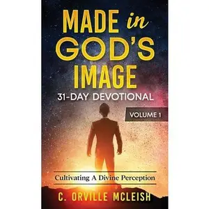 USED-Made in God's Image 31-Day Devotional - Volume 1: Cultivating a Divine Perception by McLeish, C. Orville (Paperback)