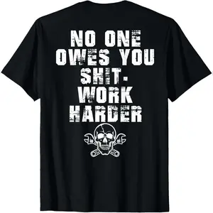 (Only Back) No One Owes You Shit Work Harder T-Shirt Comfy Everyday T-Shirt