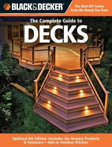 USED-Black & Decker The Complete Guide to Decks: Updated 4th Edition, Includes the Newest Products & Fasteners, Add an Outdoor Kitchen by Editors of Creative Publishing international (Paperback)