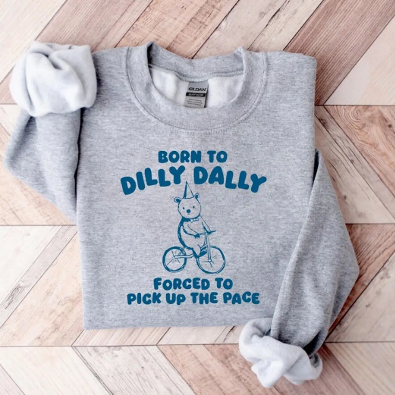Born to Dilly Dally Forced to Pick Up The Pace T-Shirt, Funny Y2K SweatShirt, Meme Shirt, Gift for Boyfriend, Unisex Tshirt, Bear Shirt,Funny Shirts
