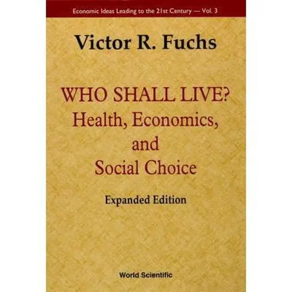 USED-Who Shall Live? Health, Economics, and Social Choice (Expanded Edition) by Fuchs, Victor R. (Paperback)