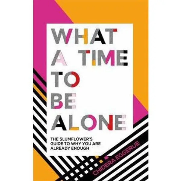 USED Hardcover Book - What a Time to Be Alone: The Slumflower's Guide to Why You Are Already Enough for Personal Growth, Avoid Their Demons by Chidera Eggerue - English, Quadrille Publ.
