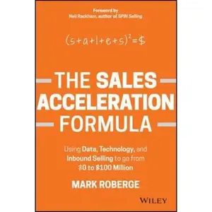 USED-The Sales Acceleration Formula: Using Data, Technology, and Inbound Selling to Go from $0 to $100 Million by Roberge, Mark (Hardcover)