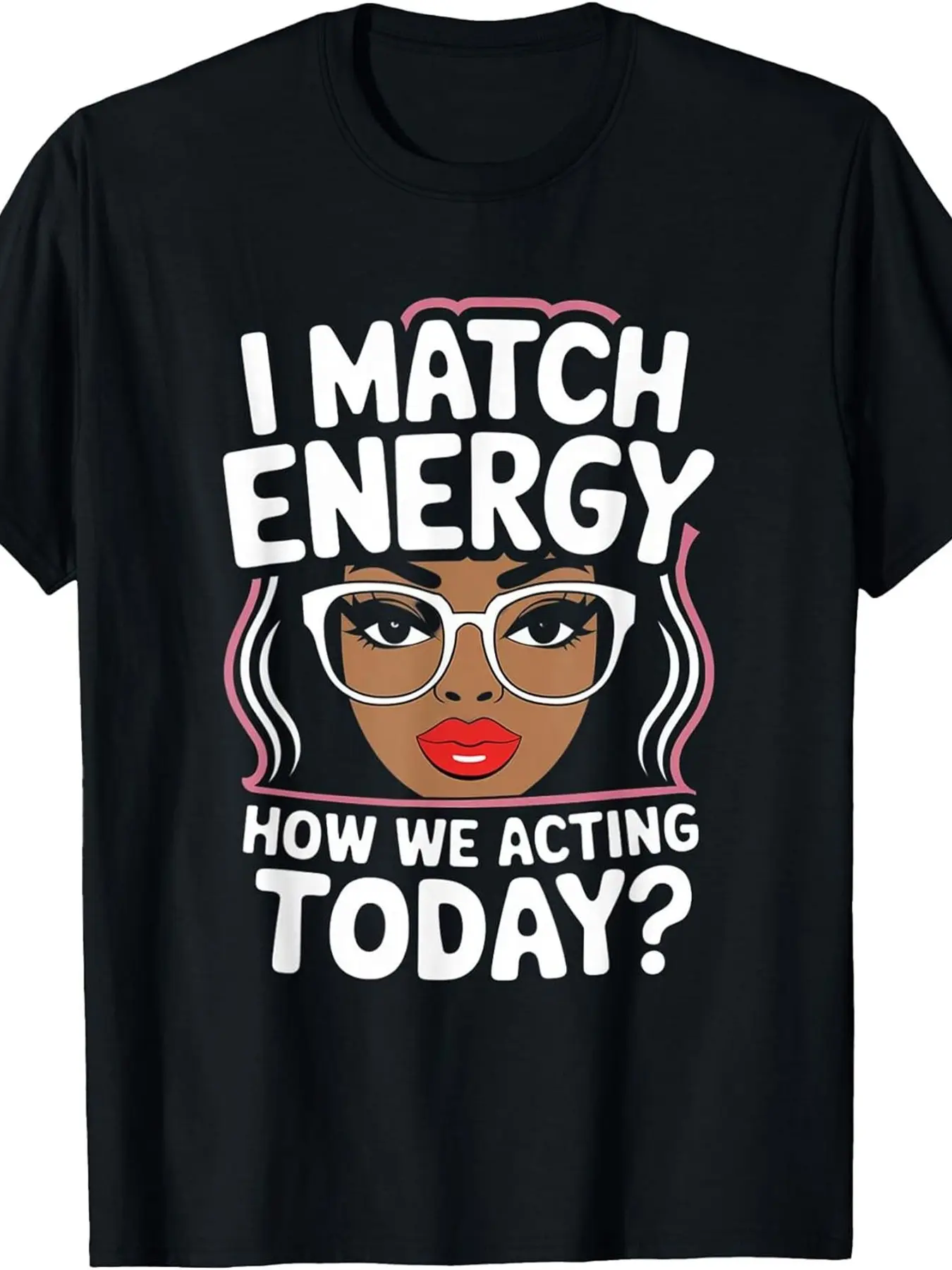 I Match Energy How We Acting Today Sarcasm Funny Vibes Classic Graphic T-Shirt, Casual Style Tee, Casual, Men's T-shirt, Menswear, plus size, round neck, black, machine washable, 180g, gift, PLUS SIZE