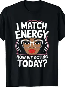 I Match Energy How We Acting Today Sarcasm Funny Vibes T-Shirt, Men's T-shirt, plus size, round neck, black, machine washable, 180g, gift, PLUS SIZE