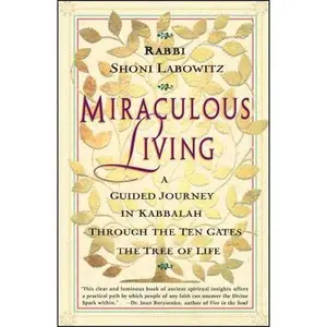 USED-Miraculous Living: A Guided Journey in Kabbalah Through the Ten Gates of the Tree of Life by Labowitz, Shoni (Paperback)