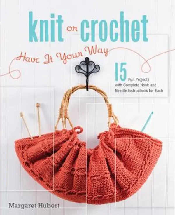Used Knitwear Knitting Guide Book - Knit or Crochet-Have It Your Way: 15 Fun Projects with Complete Hook and Needle Instructions by Margaret Hubert (Spiral-Bound, English)