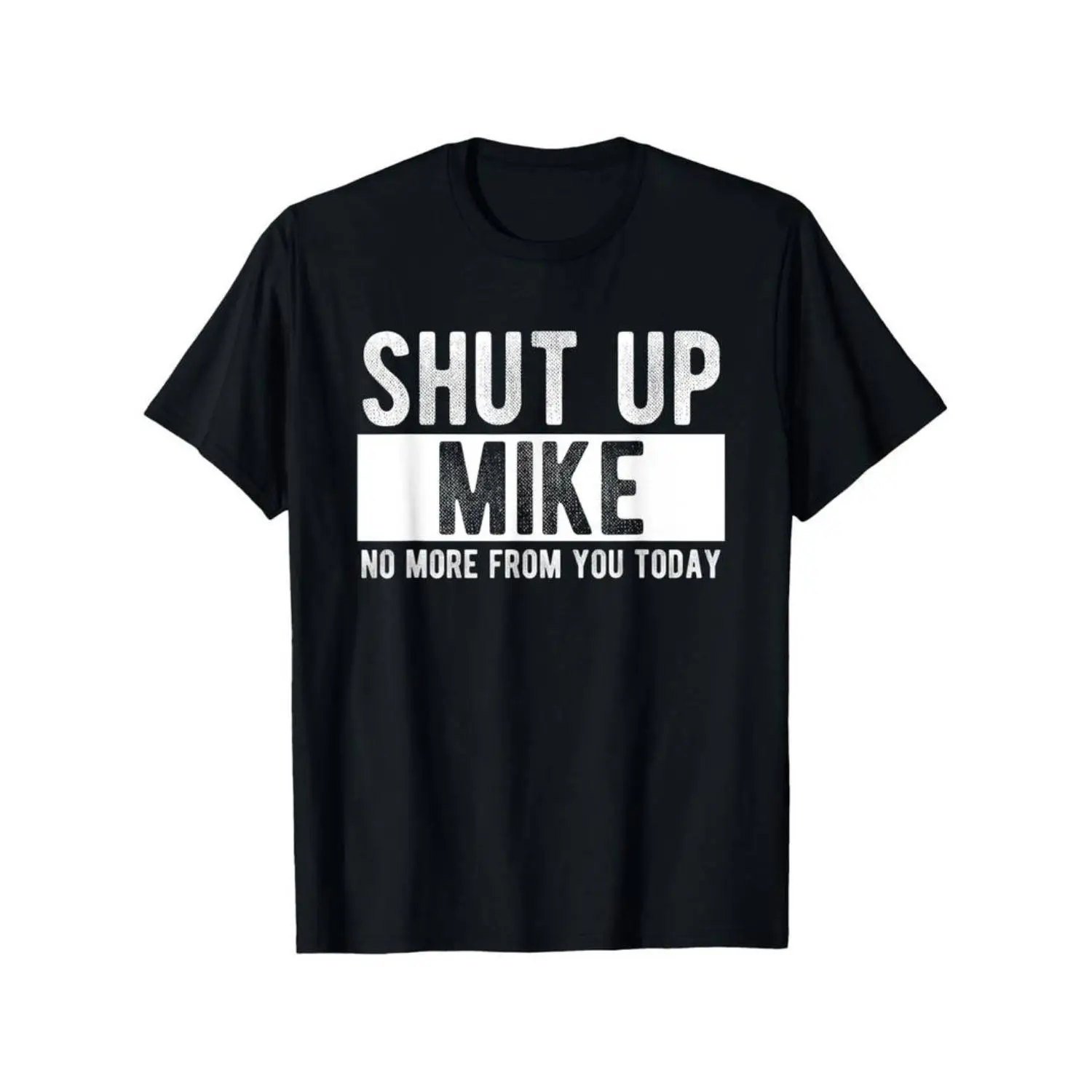 Comfort Cotton Short Sleeve T- Shirt Shut Up Mike No More From You Today Funny Mike Name T-Shirt