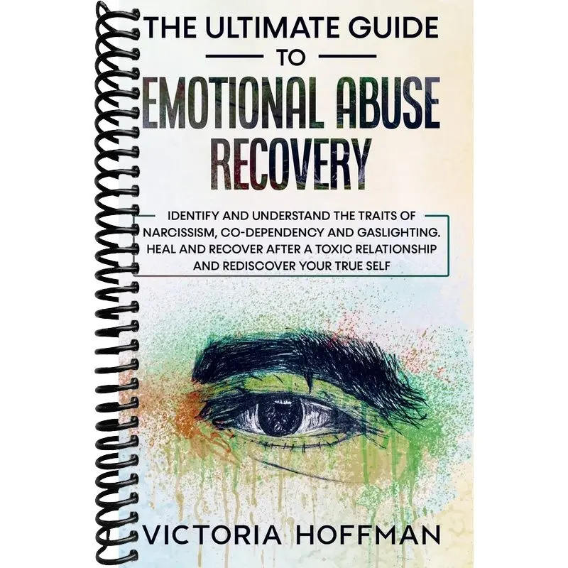 The Ultimate Guide to Emotional Abuse Recovery: Identify and understand the traits of narcissism, co-dependency and gaslighting. Heal and recover ... relationship and rediscover your true self