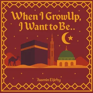 When I Grow Up, I Want To Be...: An Introduction to Muslim Women in Islamic History (Ages 1–4)