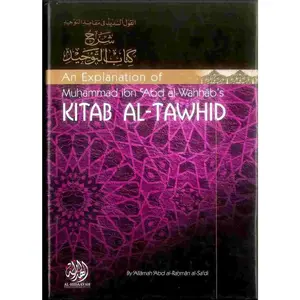 An explanation of Muhammad ibn Abd al Wahhab's teachings in Kitab Al Tawhid