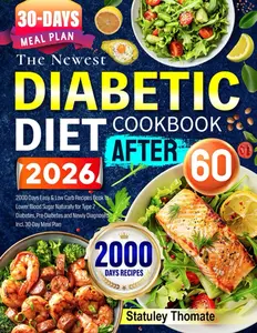 The Newest Diabetic Diet Cookbook After 60: 2000 Days Easy & Low Carb Recipes Book to Lower Blood Sugar Naturally for Type 2 Diabetes, Pre-Diabetes and Newly Diagnosed | Incl. 30-Day Meal Plan Paperback – May 14, 2025