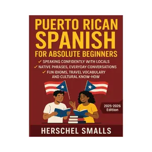 Puerto Rican Spanish for Absolute Beginners: Speaking Confidently With Locals — Native Phrases, Everyday Conversations, Fun Idioms, Travel Vocabulary And Cultural Know-How Paperback – July 15, 2025