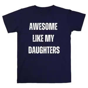 Awesome Like My Daughter Gifts Men Funny Fathers Day Dad T-Shirt, Simple Style, Classic Fashion, Fits Every Occasion