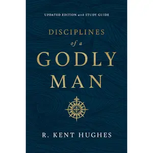 Disciplines of a Godly Man (Updated Edition) --  R. Kent Hughes  - Paperback