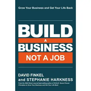 Build a Business Not a Job: Grow Your Business & Get Your Life Back