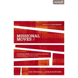 Missional Moves: 15 Tectonic Shifts that Transform Churches, Communities, and the World