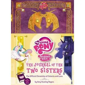 USED-My Little Pony: The Journal of the Two Sisters: The Official Chronicles of Princesses Celestia and Luna by Rogers, Amy Keating (Hardcover)