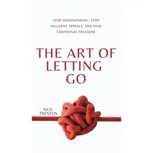 The Art of Letting Go: Stop Overthinking, Stop Negative Spirals, and Find Emotional Freedom Hardcover – September 4, 2023