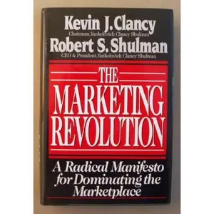 USED-The Marketing Revolution: A Radical Manifesto for Dominating the Marketplace by Kevin J. Clancy (Hardcover)