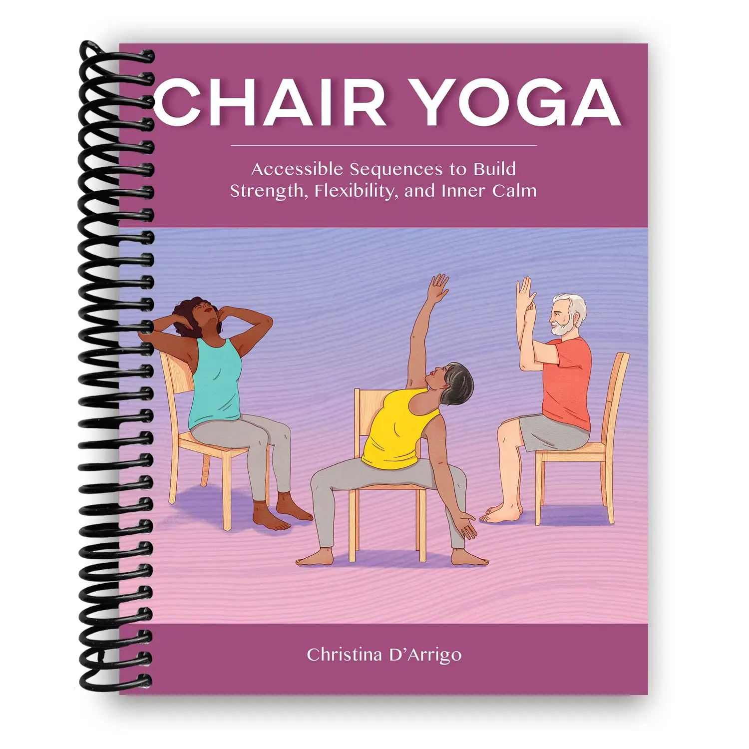 Chair Yoga Book: Accessible Sequences to Build Strength, Flexibility, and Inner Calm Healthy Tutorial (Humanities & Social Sciences, Psychology & Relationships)