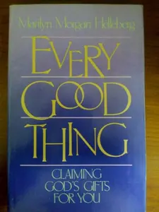 USED-Every Good Thing: Claiming God's Gifts for You by Marilyn Morgan Helleberg (Paperback)