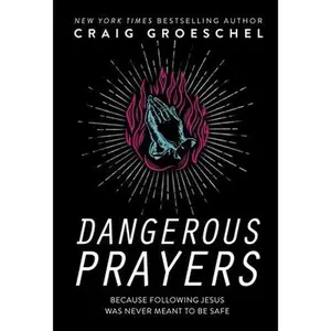 USED-Dangerous Prayers: Because Following Jesus Was Never Meant to Be Safe by Groeschel, Craig (Hardcover)