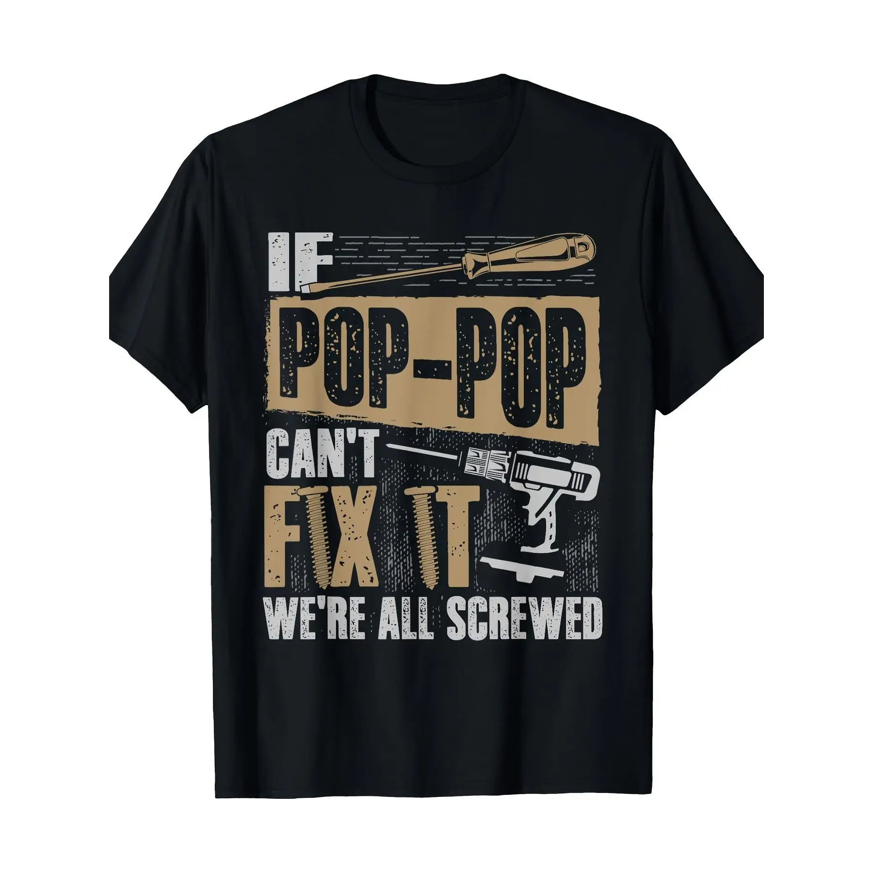 100% Cotton If Pop-Pop Can't Fix It We're All Screwed Grandpa Shirt - 220g T-Shirt