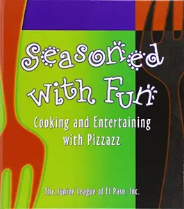 USED-Seasoned With Fun: Cooking & Entertaining With Pizzazz by The Junior League of El Paso (Hardcover)