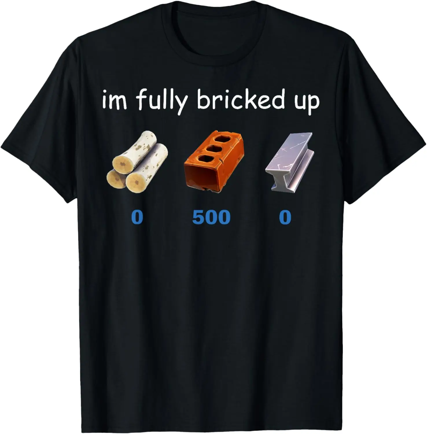 Im Fully Bricked Up Funny Gaming Tee T-Shirt