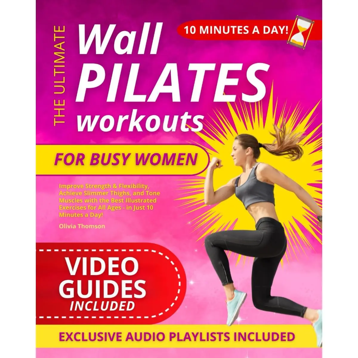 The Ultimate Wall Pilates Workouts for Busy Women: Improve Strength & Flexibility, Achieve Slimmer Thighs, and Tone Muscles with the Best Illustrated Exercises for All Ages - in Just 10 Minutes a Day! Paperback – March 12, 2024
