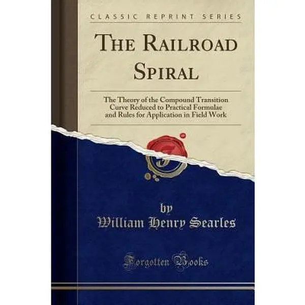 USED-The Railroad Spiral: The Theory of the Compound Transition Curve Reduced to Practical Formulae and Rules for Application in Field Work (Cla by Searles, William Henry (Paperback)